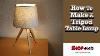 Comment Faire Une Lampe De Table Bricolage Sur Trépied